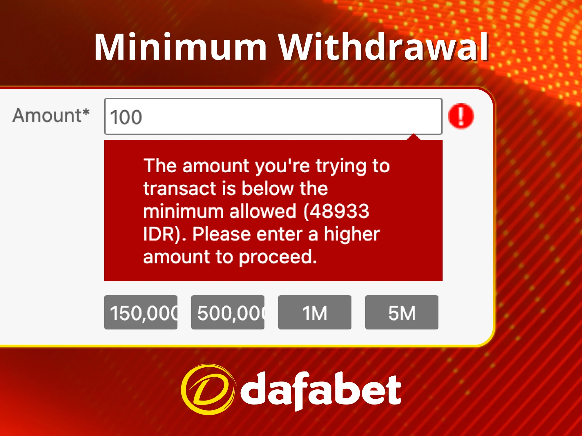 See minimum withdrawals on Dafabet.